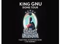 King Gnu Dome Tour　THE GREATEST UNKNOWN TOUR …