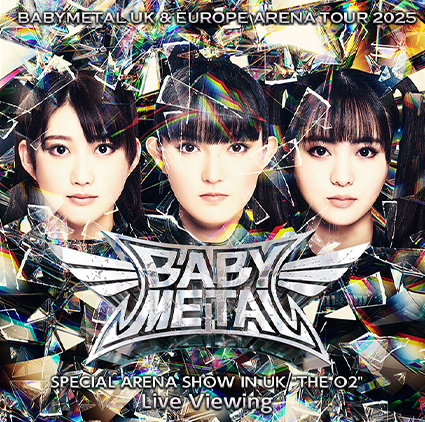 【生中継】BABYMETAL UK & EUROPE ARENA TOUR 2025 SPECIAL ARENA SHOW IN UK "THE O2"